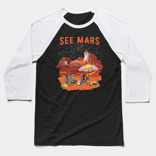 See Mars. Space Adventurer, Space Tourist, Space Holidays. Baseball T-Shirt by BecomeAHipsterGeekNow